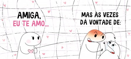 Amizade, Flork - Amiga, te amo... pero a veces dan ganas de...