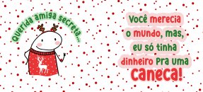 Plantilla similar: Navidad, Flork - Querida amiga secreta... merecías el mundo, pero solo tenía dinero para una taza (M) Plantilla similar: Navidad, Flork - Querida amiga secreta... merecías el mundo, pero solo tenía dinero para una taza (M)